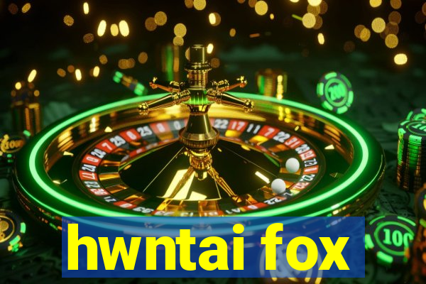 hwntai fox